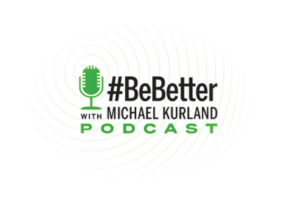 #BeBetter with Michael Kurland Podcast logo