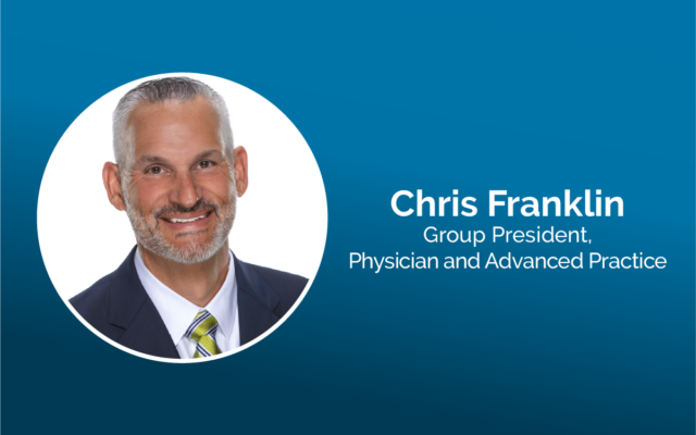 Chris Franklin, Group President, Physician and Advanced Practice.